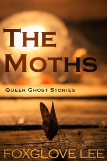 Moths : Queer Ghost Stories, #5