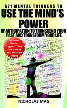 671 Mental Triggers to Use the Mind's Power of Anticipation to Transcend Your Past and Transform Your Life