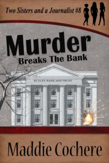 Murder Breaks the Bank : Two Sisters and a Journalist, #8