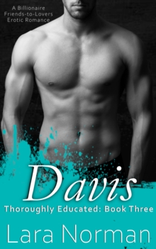 Davis: A Billionaire Friends-to-Lovers Erotic Romance (Thoroughly Educated, Book Three)