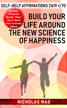 Self-help Affirmations (1619 +) to Build Your Life Around the New Science of Happiness