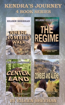 Kendra's Journey: Book 1-Where Zombies Walk, Book 2- The Regime, Book 3- Center Land, Book 4- Zombies and Aliens