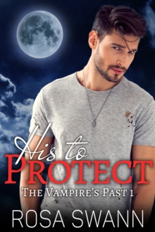 His to Protect (The Vampire's Past 1)