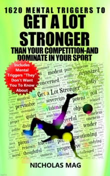 1620 Mental Triggers to Get a Lot Stronger Than Your Competition-And Dominate in Your Sport