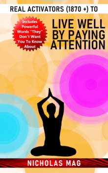 Real Activators (1870 +) to Live Well by Paying Attention