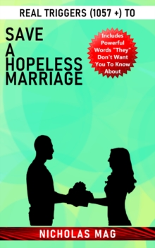 Real Triggers (1057 +) to save a Hopeless Marriage