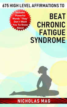 675 High Level Affirmations to Beat Chronic Fatigue Syndrome