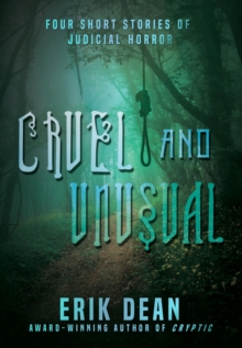 Cruel and Unusual: Four Short Stories of Judicial Horror (Book One)