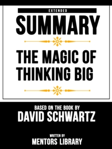 Magic Of Thinking Big: Extended Summary Based On The Book By David Schwartz