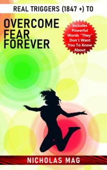 Real Triggers (1847 +) to Overcome Fear Forever