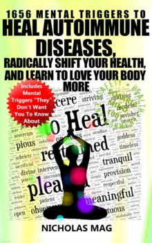 1656 Mental Triggers to Heal Autoimmune Diseases, Radically Shift Your Health, and Learn to Love Your Body More