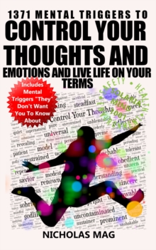 1371 Mental Triggers to Control Your Thoughts and Emotions and Live Life on Your Terms