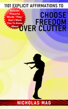 1101 Explicit Affirmations to Choose Freedom Over Clutter