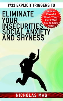 1733 Explicit Triggers to Eliminate Your Insecurities, Social Anxiety and Shyness