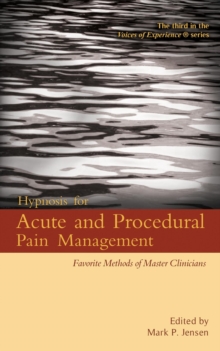 Hypnosis for Acute and Procedural Pain Management:  Favorite Methods of Master Clinicians