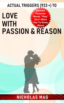 Actual Triggers (923 +) to Love with Passion & Reason