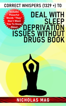 Correct Whispers (1329 +) to Deal With Sleep Deprivation Issues Without Drugs Book