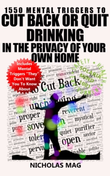 1550 Mental Triggers to Cut Back or Quit Drinking in the Privacy of Your Own Home