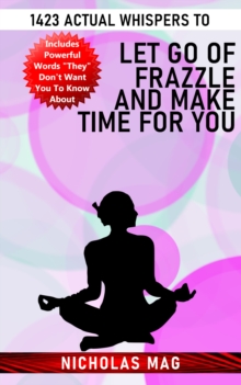 1423 Actual Whispers to Let Go of Frazzle and Make Time for You