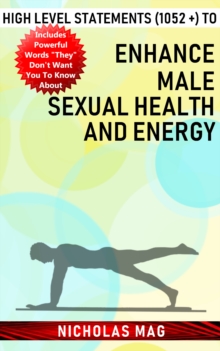 High Level Statements (1052 +) to Enhance Male Sexual Health and Energy