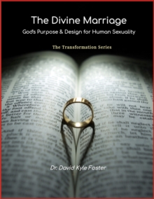 Divine Marriage: God's Purpose & Design for Human Sexuality