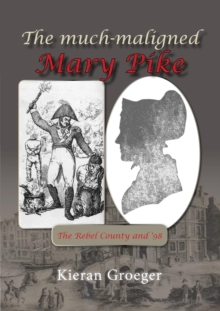 Much-Maligned Mary Pike: The Rebel County and '98