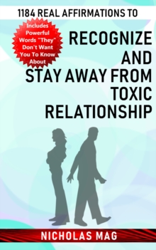 1184 Real Affirmations to Recognize and Stay Away from Toxic Relationship