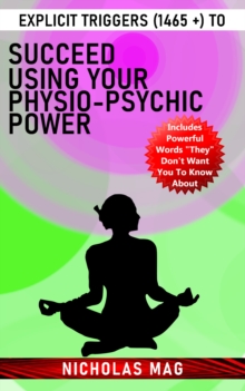 Explicit Triggers (1465 +) to Succeed Using Your Physio-Psychic Power