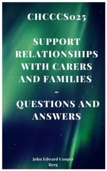 Chcccs025 Support Relationships With Carers and Families - Questions and Answers