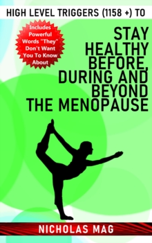 High Level Triggers (1158 +) to Stay Healthy Before, During and Beyond the Menopause