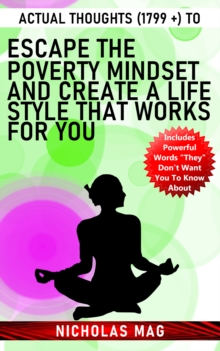 Actual Thoughts (1799 +) to Escape the Poverty Mindset and Create a Lifestyle That Works for You