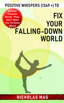 Positive Whispers (1349 +) to Fix Your Falling-down World