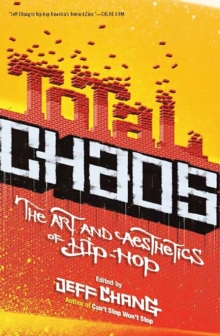 Total Chaos : The Art and Aesthetics of Hip-Hop, Paperback / softback Book Total Chaos : The Art and Aesthetics of Hip-Hop, Paperback / softback Book