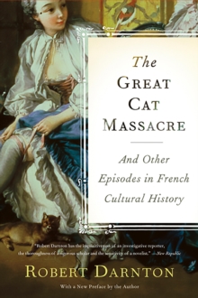 The Great Cat Massacre : And Other Episodes in French Cultural History