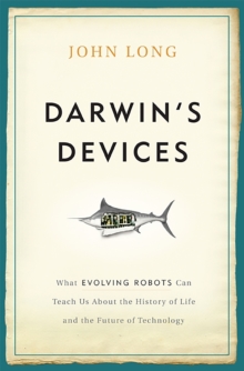 Darwin's Devices : What Evolving Robots Can Teach Us About the History of Life and the Future of Technology, Hardback Book Darwin's Devices : What Evolving Robots Can Teach Us About the History of Life and the Future of Technology, Hardback Book