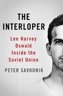 The Interloper : Lee Harvey Oswald Inside the Soviet Union, Hardback Book The Interloper : Lee Harvey Oswald Inside the Soviet Union, Hardback Book