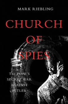 Church of Spies : The Pope's Secret War Against Hitler, Hardback Book Church of Spies : The Pope's Secret War Against Hitler, Hardback Book