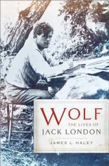 Wolf : The Lives of Jack London, Paperback Book Wolf : The Lives of Jack London, Paperback Book