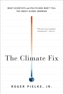 The Climate Fix : What Scientists and Politicians Won't Tell You About Global Warming