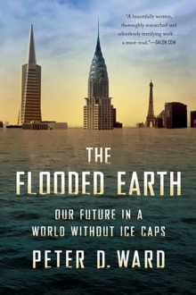The Flooded Earth : Our Future In a World Without Ice Caps, Paperback / softback Book The Flooded Earth : Our Future In a World Without Ice Caps, Paperback / softback Book