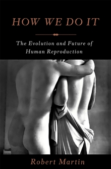 How We Do It : The Evolution and Future of Human Reproduction, Hardback Book How We Do It : The Evolution and Future of Human Reproduction, Hardback Book
