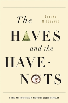 The Haves and the Have-Nots : A Brief and Idiosyncratic History of Global Inequality