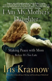 I Am My Mother's Daughter : Making Peace with Mom--Before It's Too Late, Paperback / softback Book I Am My Mother's Daughter : Making Peace with Mom--Before It's Too Late, Paperback / softback Book
