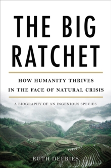 The Big Ratchet : How Humanity Thrives in the Face of Natural Crisis, Hardback Book The Big Ratchet : How Humanity Thrives in the Face of Natural Crisis, Hardback Book