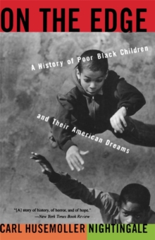 On The Edge : A History Of Poor Black Children And Their American Dreams