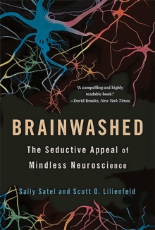 Brainwashed : The Seductive Appeal of Mindless Neuroscience