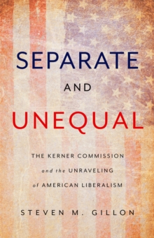 Separate and Unequal : The Kerner Commission and the Unraveling of American Liberalism, Hardback Book Separate and Unequal : The Kerner Commission and the Unraveling of American Liberalism, Hardback Book
