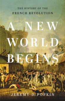 A New World Begins : The History of the French Revolution