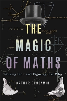 The Magic of Maths (INTL PB ED) : Solving for x and Figuring Out Why, Paperback Book The Magic of Maths (INTL PB ED) : Solving for x and Figuring Out Why, Paperback Book