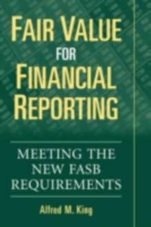 Fair Value for Financial Reporting : Meeting the New FASB Requirements